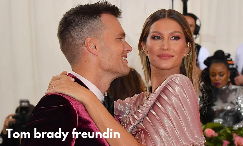 tom brady freundin